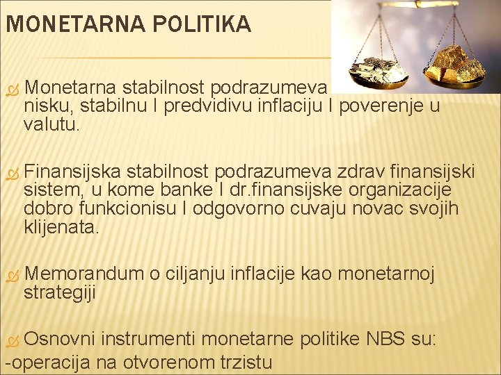 MONETARNA POLITIKA Monetarna stabilnost podrazumeva nisku, stabilnu I predvidivu inflaciju I poverenje u valutu.