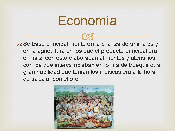 Economía Se baso principal mente en la crianza de animales y en la agricultura