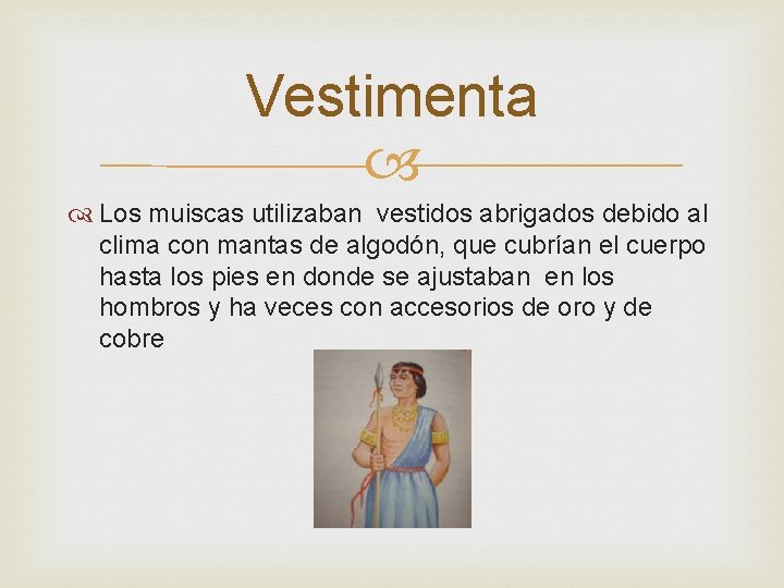 Vestimenta Los muiscas utilizaban vestidos abrigados debido al clima con mantas de algodón, que
