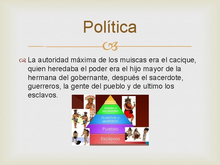 Política La autoridad máxima de los muiscas era el cacique, quien heredaba el poder