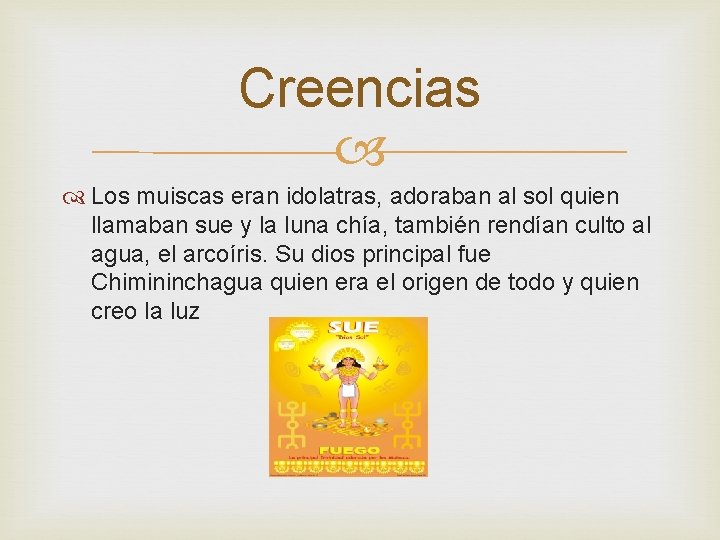 Creencias Los muiscas eran idolatras, adoraban al sol quien llamaban sue y la luna