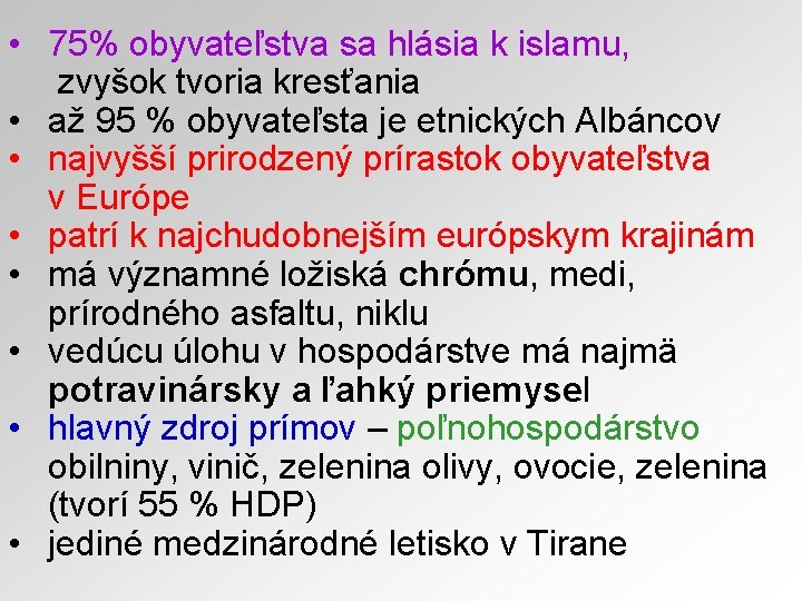  • 75% obyvateľstva sa hlásia k islamu, zvyšok tvoria kresťania • až 95