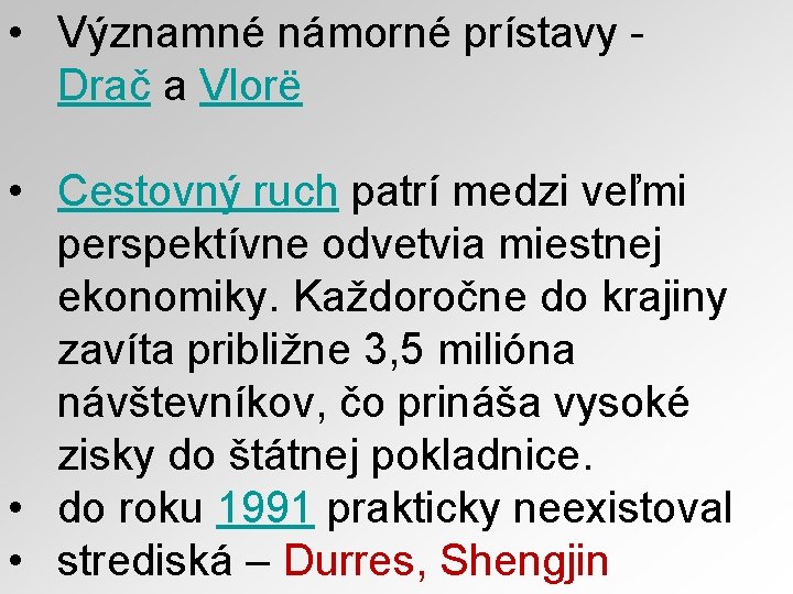  • Významné námorné prístavy Drač a Vlorë • Cestovný ruch patrí medzi veľmi