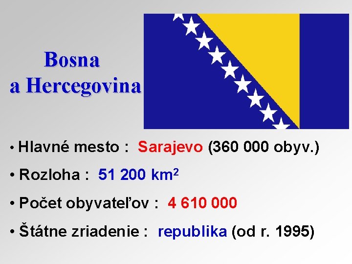 Bosna a Hercegovina • Hlavné mesto : Sarajevo (360 000 obyv. ) • Rozloha