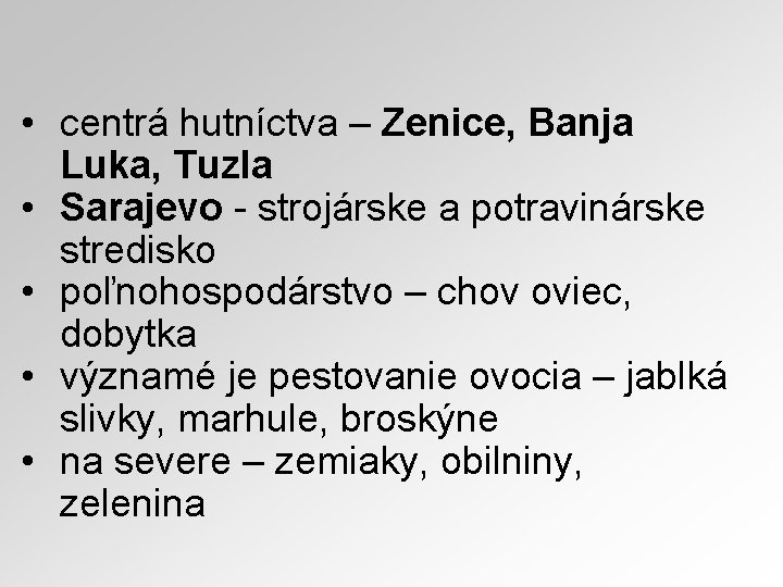 • centrá hutníctva – Zenice, Banja Luka, Tuzla • Sarajevo - strojárske a