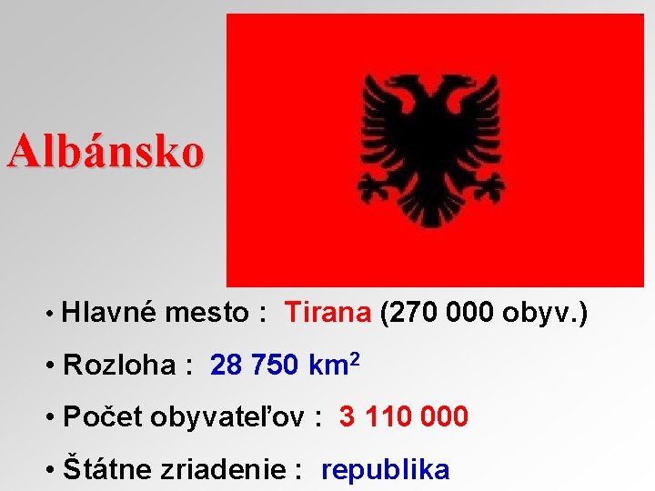 Albánsko • Hlavné mesto : Tirana (270 000 obyv. ) • Rozloha : 28