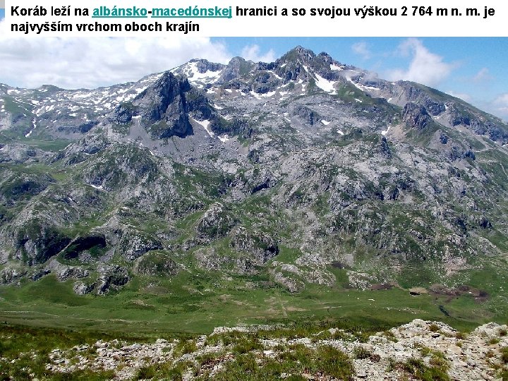 Koráb leží na albánsko-macedónskej hranici a so svojou výškou 2 764 m n. m.