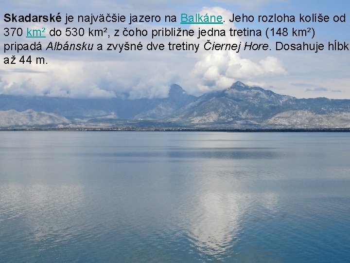 Skadarské je najväčšie jazero na Balkáne. Jeho rozloha kolíše od 370 km² do 530