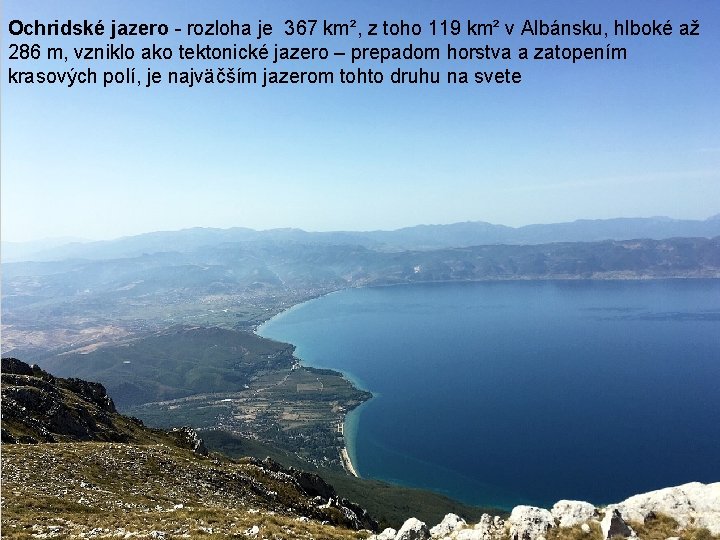 Ochridské jazero - rozloha je 367 km², z toho 119 km² v Albánsku, hlboké