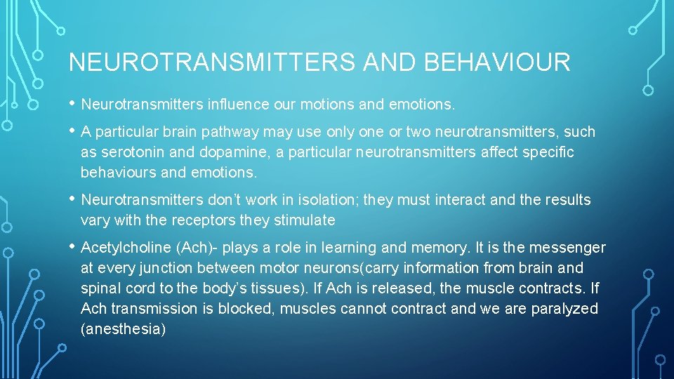 NEUROTRANSMITTERS AND BEHAVIOUR • Neurotransmitters influence our motions and emotions. • A particular brain