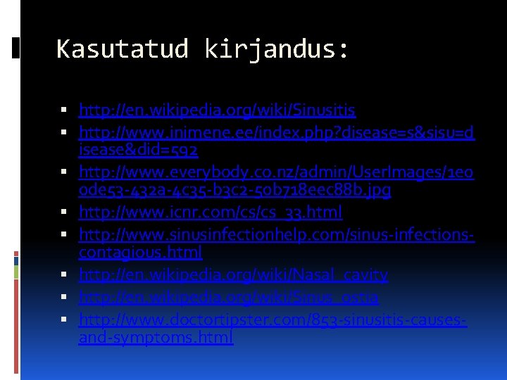 Kasutatud kirjandus: http: //en. wikipedia. org/wiki/Sinusitis http: //www. inimene. ee/index. php? disease=s&sisu=d isease&did=592 http: