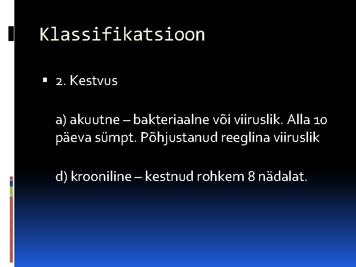 Klassifikatsioon 2. Kestvus a) akuutne – bakteriaalne või viiruslik. Alla 10 päeva sümpt. Põhjustanud