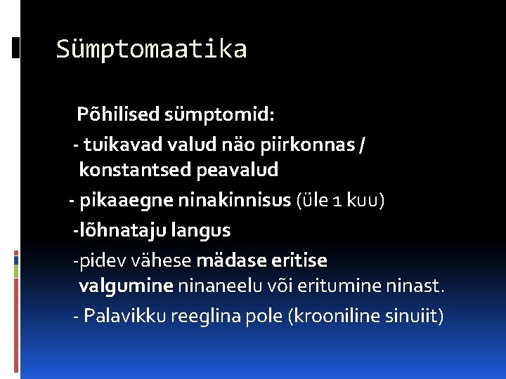 Sümptomaatika Põhilised sümptomid: - tuikavad valud näo piirkonnas / konstantsed peavalud - pikaaegne ninakinnisus