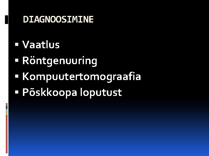 DIAGNOOSIMINE Vaatlus Röntgenuuring Kompuutertomograafia Põskkoopa loputust 