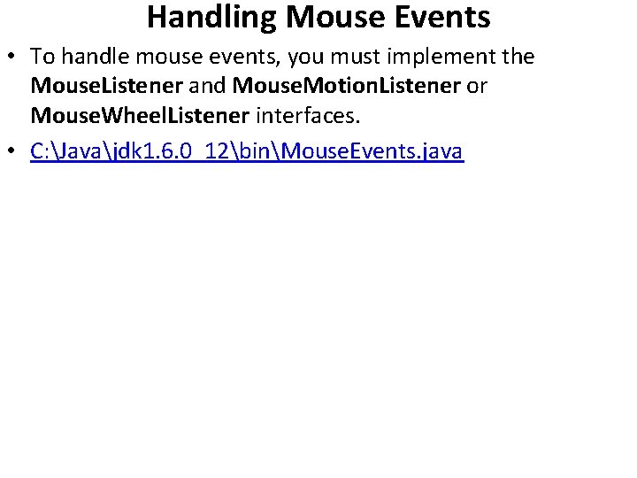 Handling Mouse Events • To handle mouse events, you must implement the Mouse. Listener