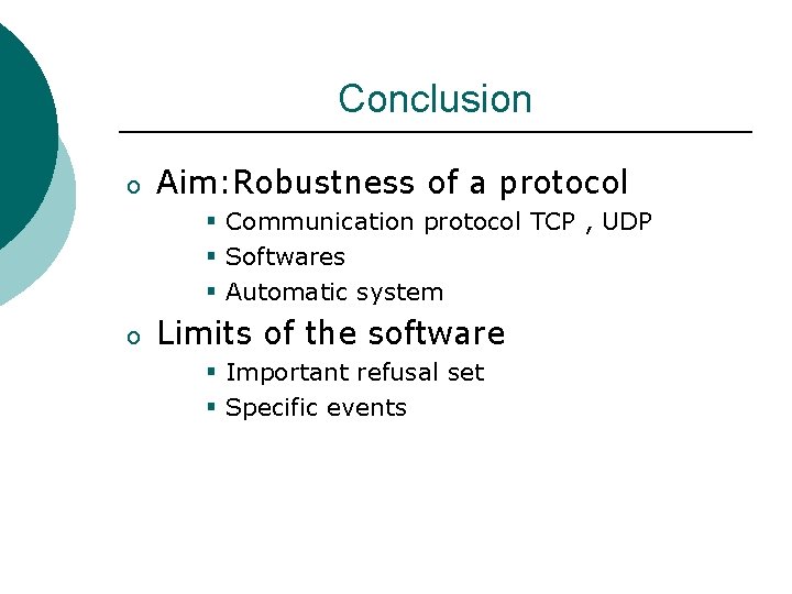 Conclusion o Aim: Robustness of a protocol § Communication protocol TCP , UDP § Conclusion o Aim: Robustness of a protocol § Communication protocol TCP , UDP §