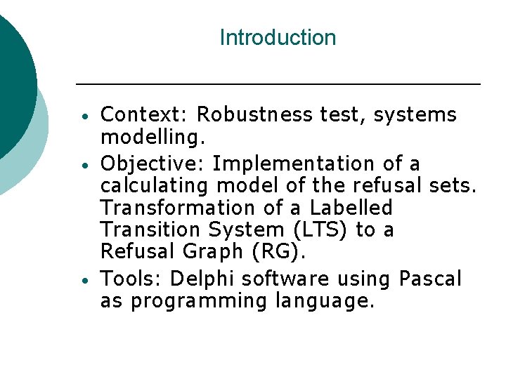 Introduction • • • Context: Robustness test, systems modelling. Objective: Implementation of a calculating Introduction • • • Context: Robustness test, systems modelling. Objective: Implementation of a calculating