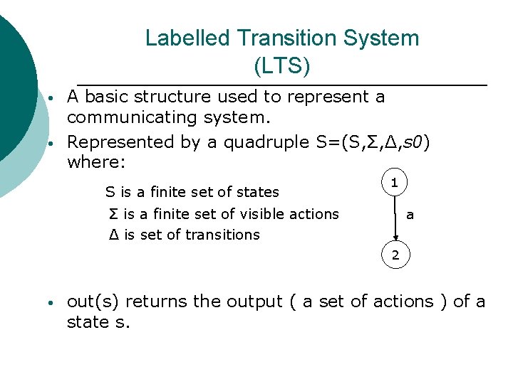 Labelled Transition System (LTS) • • A basic structure used to represent a communicating Labelled Transition System (LTS) • • A basic structure used to represent a communicating