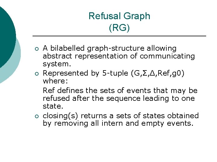 Refusal Graph (RG) ¡ ¡ ¡ A bilabelled graph-structure allowing abstract representation of communicating Refusal Graph (RG) ¡ ¡ ¡ A bilabelled graph-structure allowing abstract representation of communicating