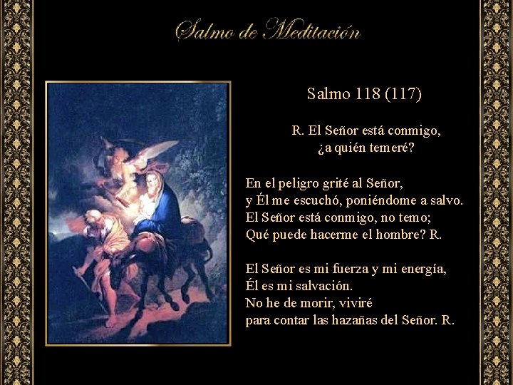 Salmo 118 (117) R. El Señor está conmigo, ¿a quién temeré? En el peligro