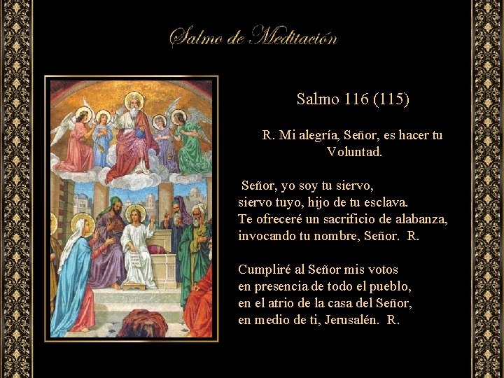 Salmo 116 (115) R. Mi alegría, Señor, es hacer tu Voluntad. Señor, yo soy