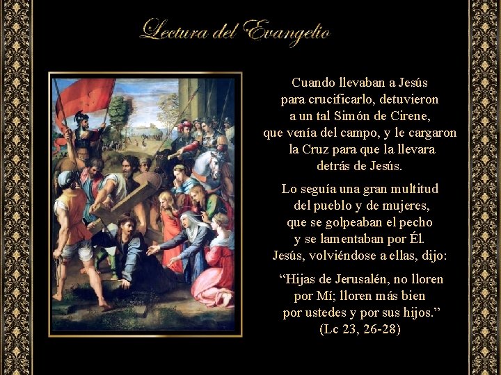 Cuando llevaban a Jesús para crucificarlo, detuvieron a un tal Simón de Cirene, que