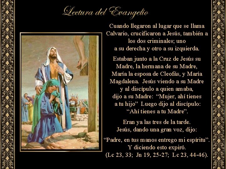 Cuando llegaron al lugar que se llama Calvario, crucificaron a Jesús, también a los