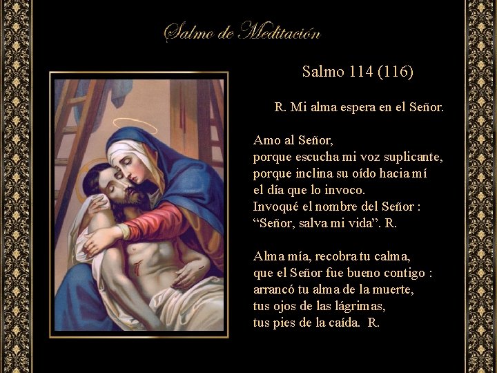 Salmo 114 (116) R. Mi alma espera en el Señor. Amo al Señor, porque