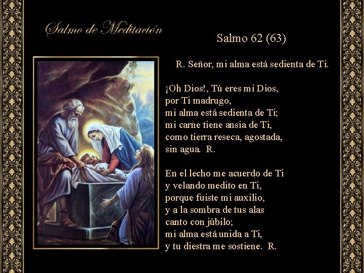 Salmo 62 (63) R. Señor, mi alma está sedienta de Ti. ¡Oh Dios!, Tú