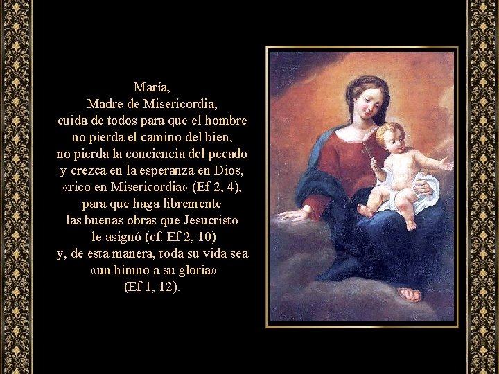 María, Madre de Misericordia, cuida de todos para que el hombre no pierda el