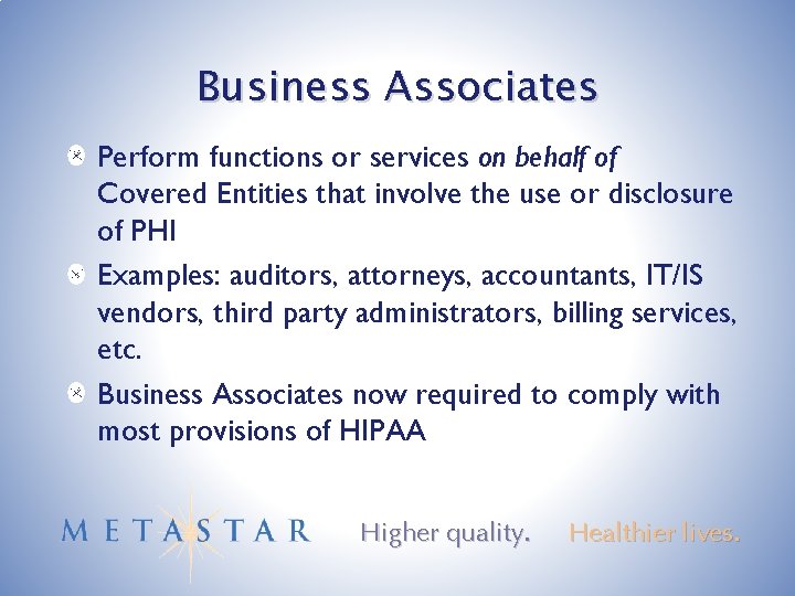 Business Associates Perform functions or services on behalf of Covered Entities that involve the