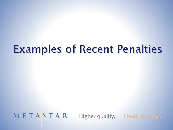 Examples of Recent Penalties Higher quality. Healthier lives. 