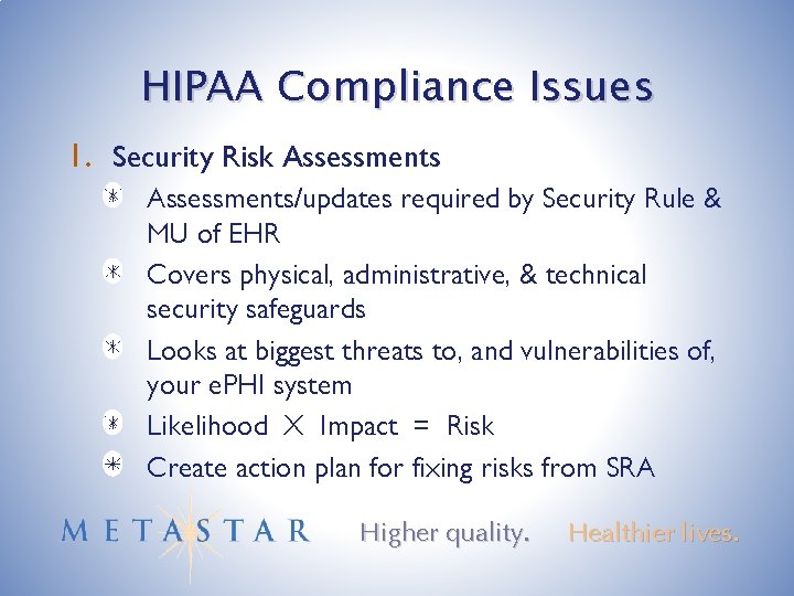 HIPAA Compliance Issues 1. Security Risk Assessments/updates required by Security Rule & MU of