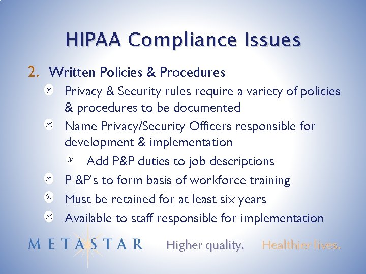 HIPAA Compliance Issues 2. Written Policies & Procedures Privacy & Security rules require a