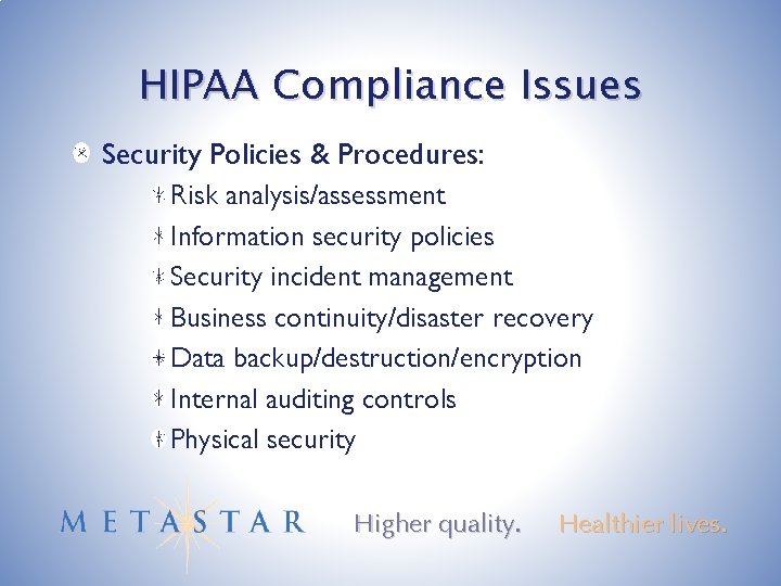 HIPAA Compliance Issues Security Policies & Procedures: Risk analysis/assessment Information security policies Security incident