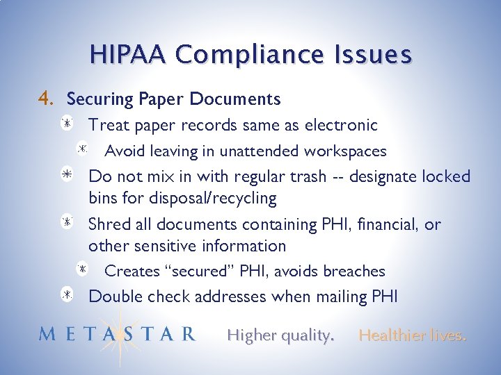 HIPAA Compliance Issues 4. Securing Paper Documents Treat paper records same as electronic Avoid