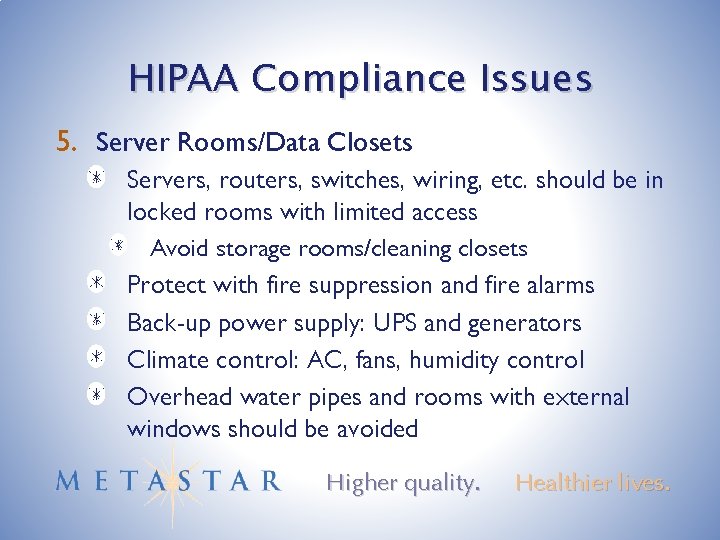 HIPAA Compliance Issues 5. Server Rooms/Data Closets Servers, routers, switches, wiring, etc. should be