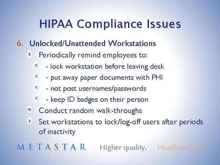 HIPAA Compliance Issues 6. Unlocked/Unattended Workstations Periodically remind employees to: - lock workstation before