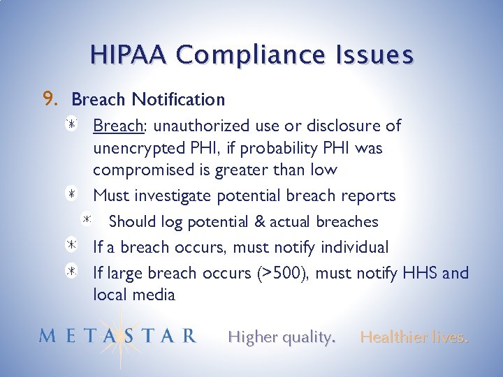 HIPAA Compliance Issues 9. Breach Notification Breach: unauthorized use or disclosure of unencrypted PHI,