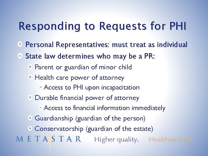 Responding to Requests for PHI Personal Representatives: must treat as individual State law determines