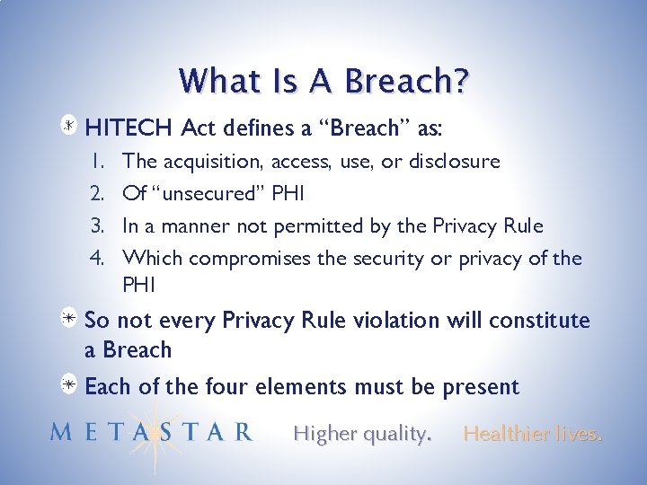 What Is A Breach? HITECH Act defines a “Breach” as: 1. 2. 3. 4.