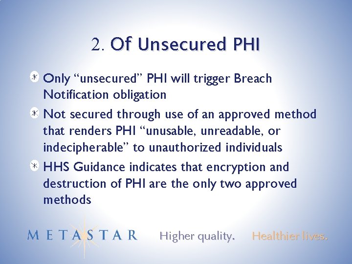 2. Of Unsecured PHI Only “unsecured” PHI will trigger Breach Notification obligation Not secured