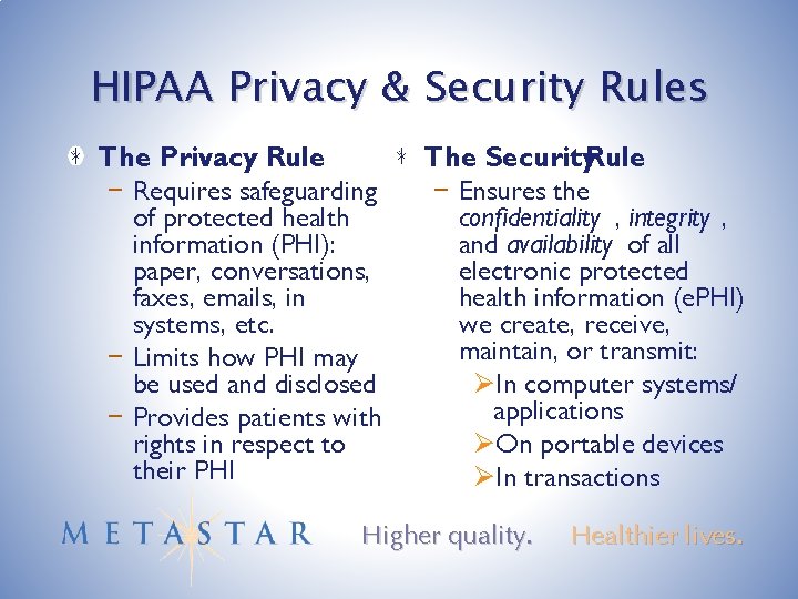 HIPAA Privacy & Security Rules The Privacy Rule − Requires safeguarding of protected health