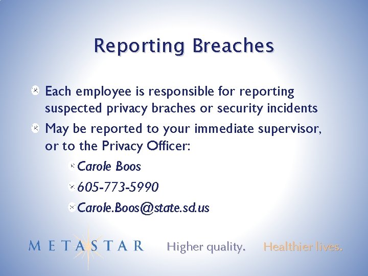 Reporting Breaches Each employee is responsible for reporting suspected privacy braches or security incidents