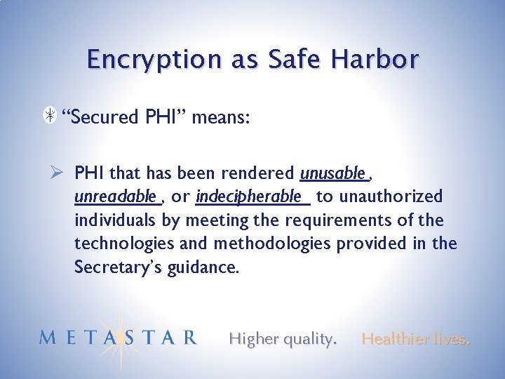 Encryption as Safe Harbor “Secured PHI” means: Ø PHI that has been rendered unusable
