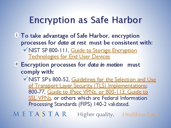 Encryption as Safe Harbor To take advantage of Safe Harbor, encryption processes for data