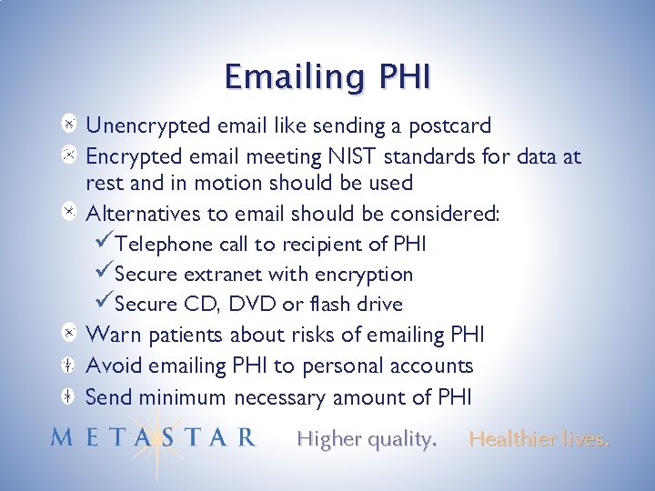 Emailing PHI Unencrypted email like sending a postcard Encrypted email meeting NIST standards for
