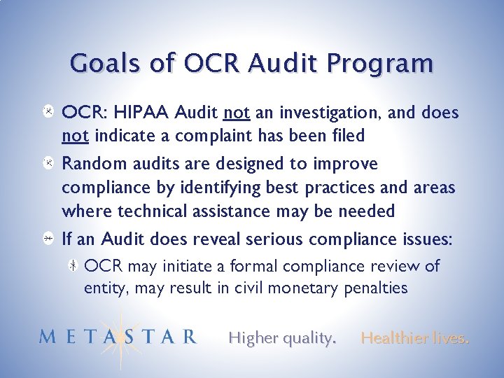 Goals of OCR Audit Program OCR: HIPAA Audit not an investigation, and does not