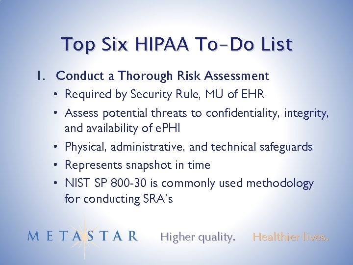 Top Six HIPAA To-Do List 1. Conduct a Thorough Risk Assessment • Required by