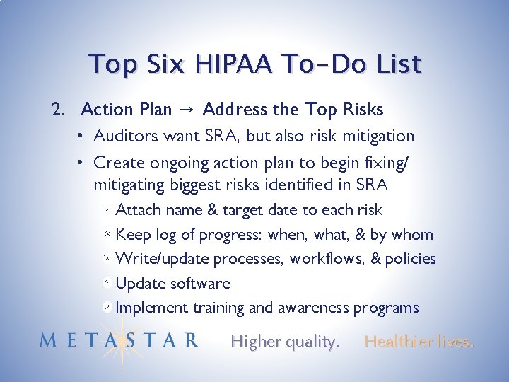 Top Six HIPAA To-Do List 2. Action Plan → Address the Top Risks •